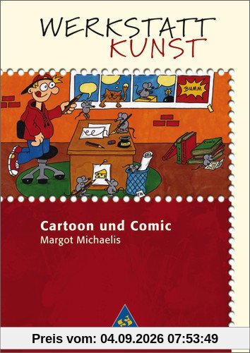Werkstatt Kunst. Themenhefte für den Kunstunterricht: Werkstatt Kunst: Cartoon und Comic