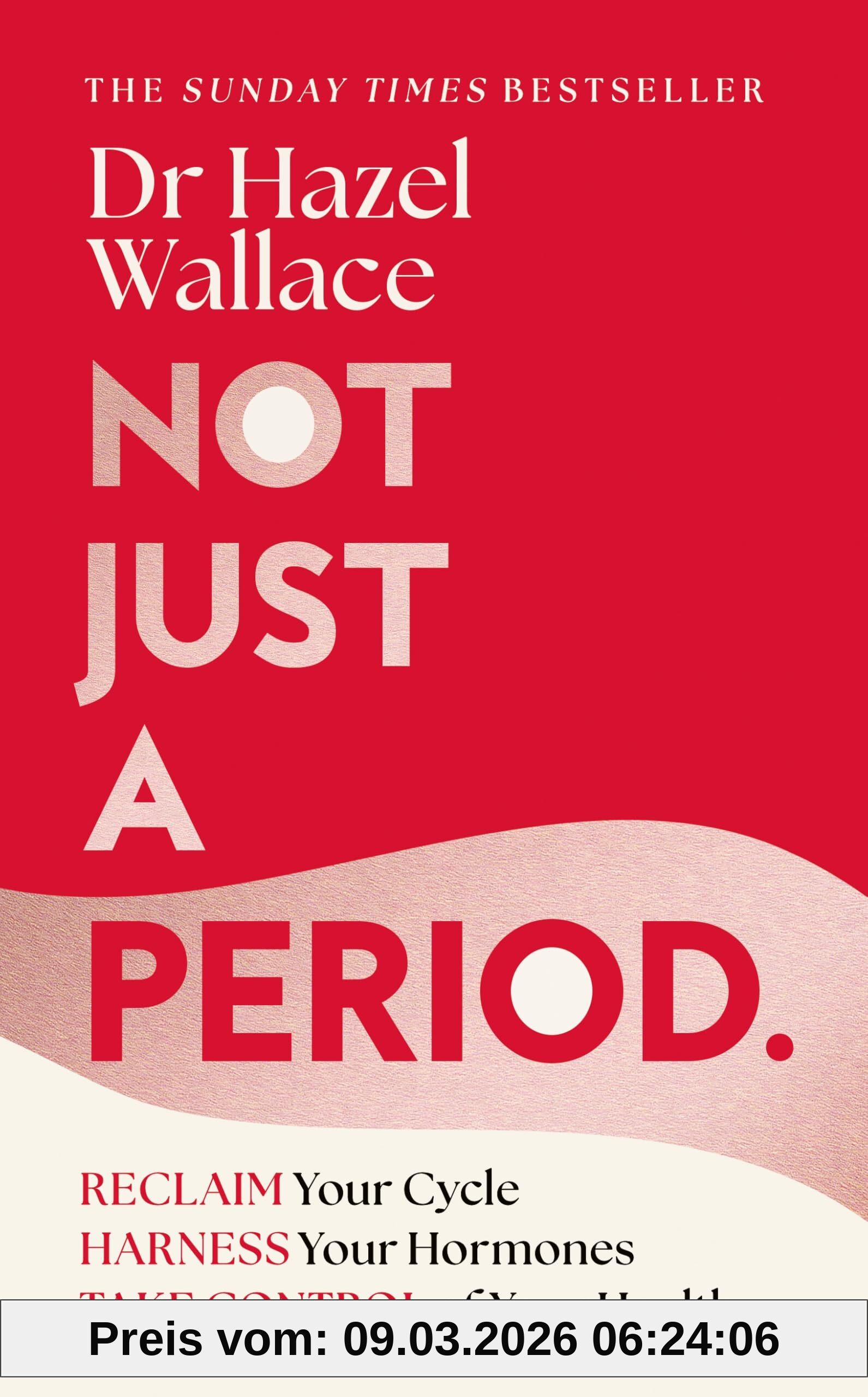 Wallace, Dr Hazel Not Just A Period, Reclaim Your Cycle, Harness Your Hormones, And Take Control Of Your Health