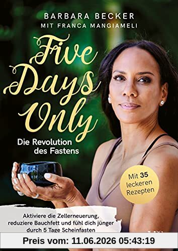 Five days only. Die Revolution des Fastens: Reduziere Bauchfett, aktiviere die Zellerneuerung und fühl dich jünger durch 5 Tage Scheinfasten. Mit 35 leckeren Rezepten