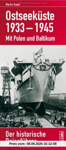 Ostseeküste 1933-1945. Mit Polen und Baltikum - Der historische Reiseführer