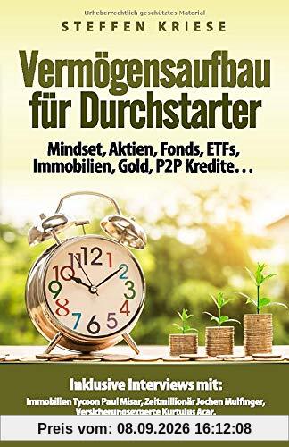 Vermögensaufbau für Durchstarter: Mindset, Aktien, Fonds, ETFs, Immobilien, Gold, P2P Kredite…