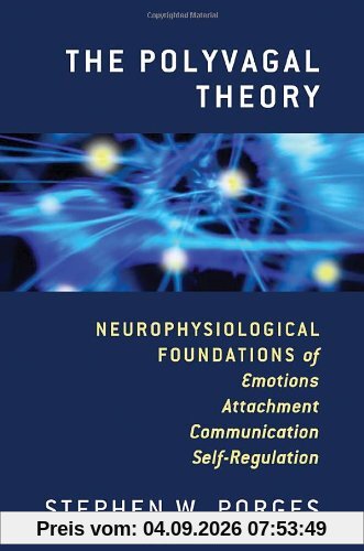 The Polyvagal Theory: Neurophysiological Foundations of Emotions, Attachment, Communication, and Self-Regulation (Norton Series on Interpersonal Neurobiology)
