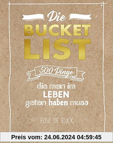 Die Bucket List: 500 Dinge, die man im Leben getan haben muss