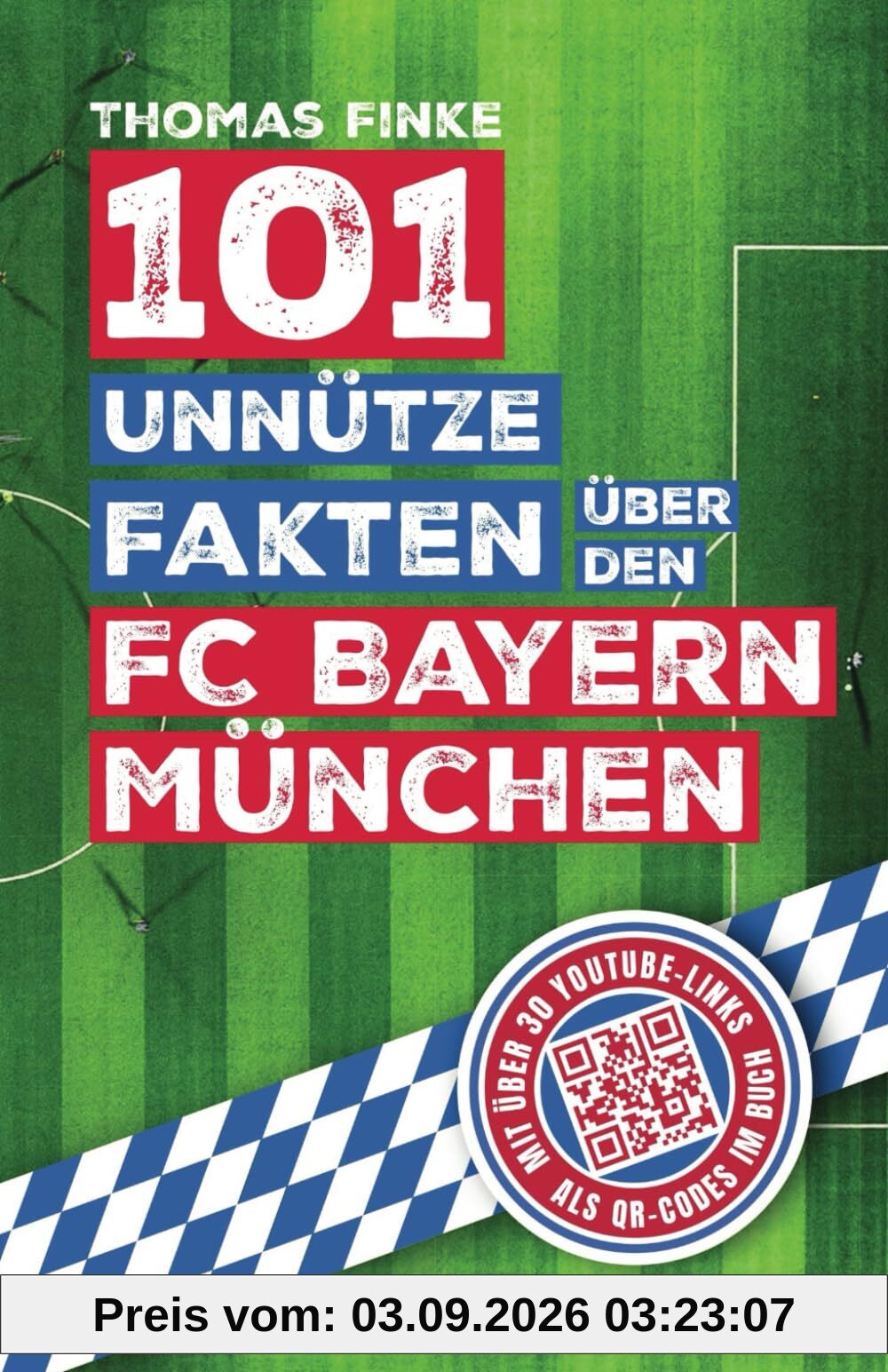 101 unnütze Fakten über den FC Bayern München: Spannende Anekdoten und kuriose Geschichten aus über einem Jahrhundert Vereinsgeschichte