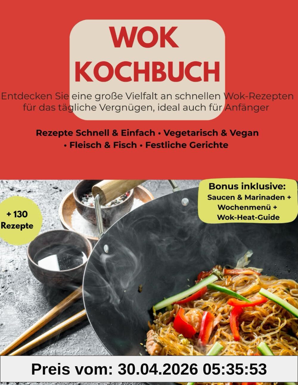 Wok Kochbuch: Entdecken Sie eine große Vielfalt an schnellen Wok-Rezepten für das tägliche Vergnügen, ideal auch für Anfänger