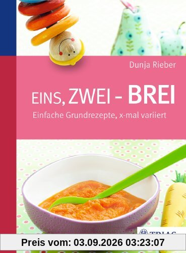Eins, zwei - Brei!: Einfache Grundrezepte, x-mal variiert