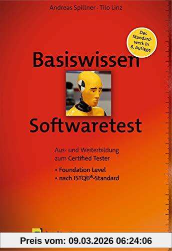 Andreas Spillner Basiswissen Softwaretest, Aus- Und Weiterbildung Zum Certified Tester – Foundation Level Nach Istqb®-Standard (iSQI-Reihe)