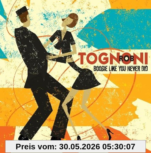 Rob Tognoni Boogie Like You Never Did