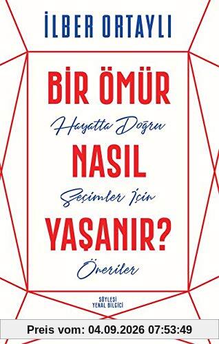 Bir Ömür Nasil Yasanir?: Hayatta Dogru Secimler Icin Öneriler