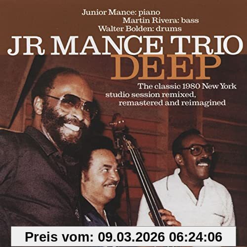 Jr Mance Trio Deep, The Classic 1980 New York Studio Session Remastered, Refreshed And Reimagined