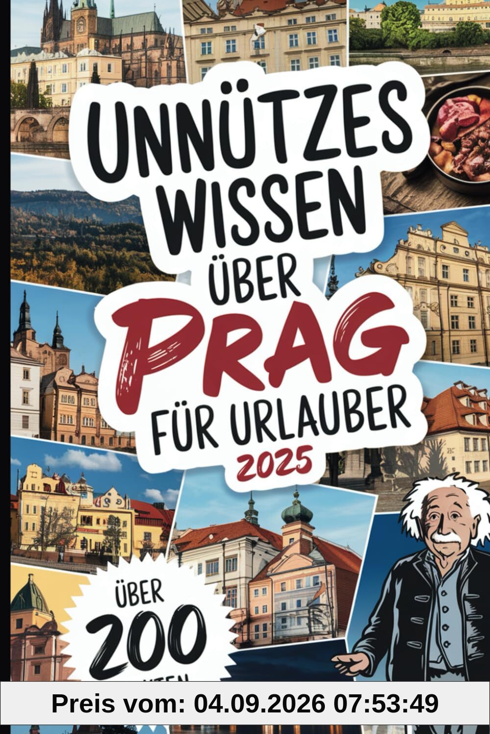 Unnützes Wissen über Prag für Urlauber: Über 200 verrückte und kuriose Fakten, die du (vielleicht) noch nie gehört hast – das perfekte Geschenk für Prag-Entdecker