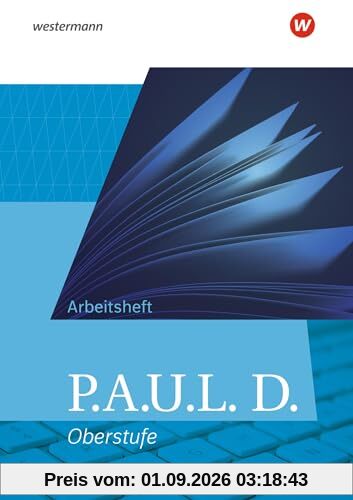 P.A.U.L. D. - Persönliches Arbeits- und Lesebuch Deutsch - Allgemeine Ausgabe für die Oberstufe: Arbeitsheft