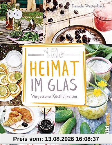 Heimat im Glas: Vergessene Köstlichkeiten