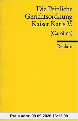 Die Peinliche Gerichtsordnung Kaiser Karls V. und des Heiligen Römischen Reiches (Carolina): Und des Heiligen Römischen Reichs von 1532. (Carolina)