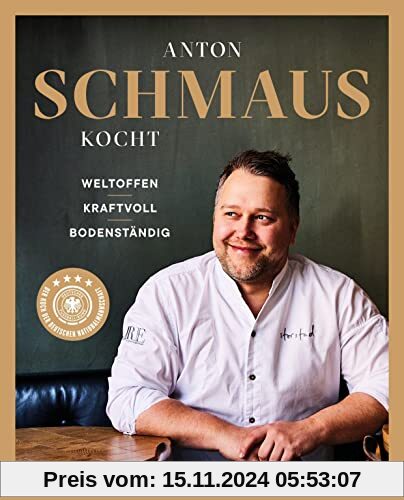 Anton Schmaus kocht: Weltoffen - Kraftvoll - Bodenständig