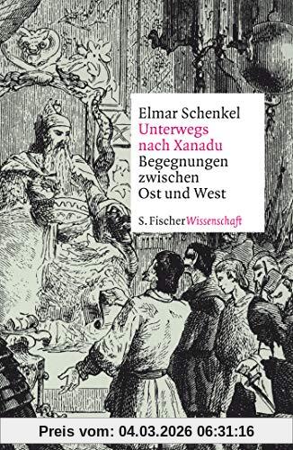 Elmar Schenkel Unterwegs Nach Xanadu, Begegnungen Zwischen Ost Und West