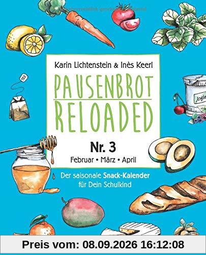 Pausenbrot Reloaded 3: Gesunde, saisonale und schnelle Rezeptideen für jeden Schultag die jedem Kind schmecken - Februar-März-April – inkl. Frühlings-Mama-Special!