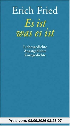 Es ist was es ist: Liebesgedichte Angstgedichte Zorngedichte