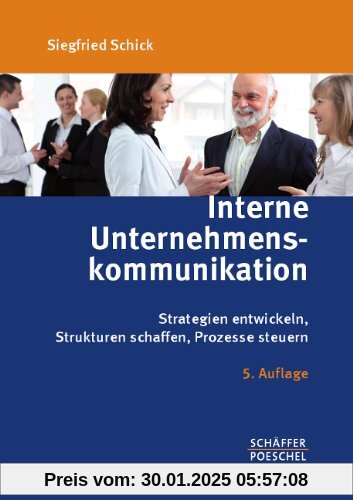 Interne Unternehmenskommunikation: Strategien entwickeln, Strukturen schaffen, Prozesse steuern