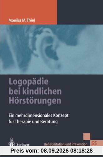 Logopädie bei kindlichen Hörstörungen: Ein Mehrdimensionales Konzept Für Therapie Und Beratung (Rehabilitation und Prävention)