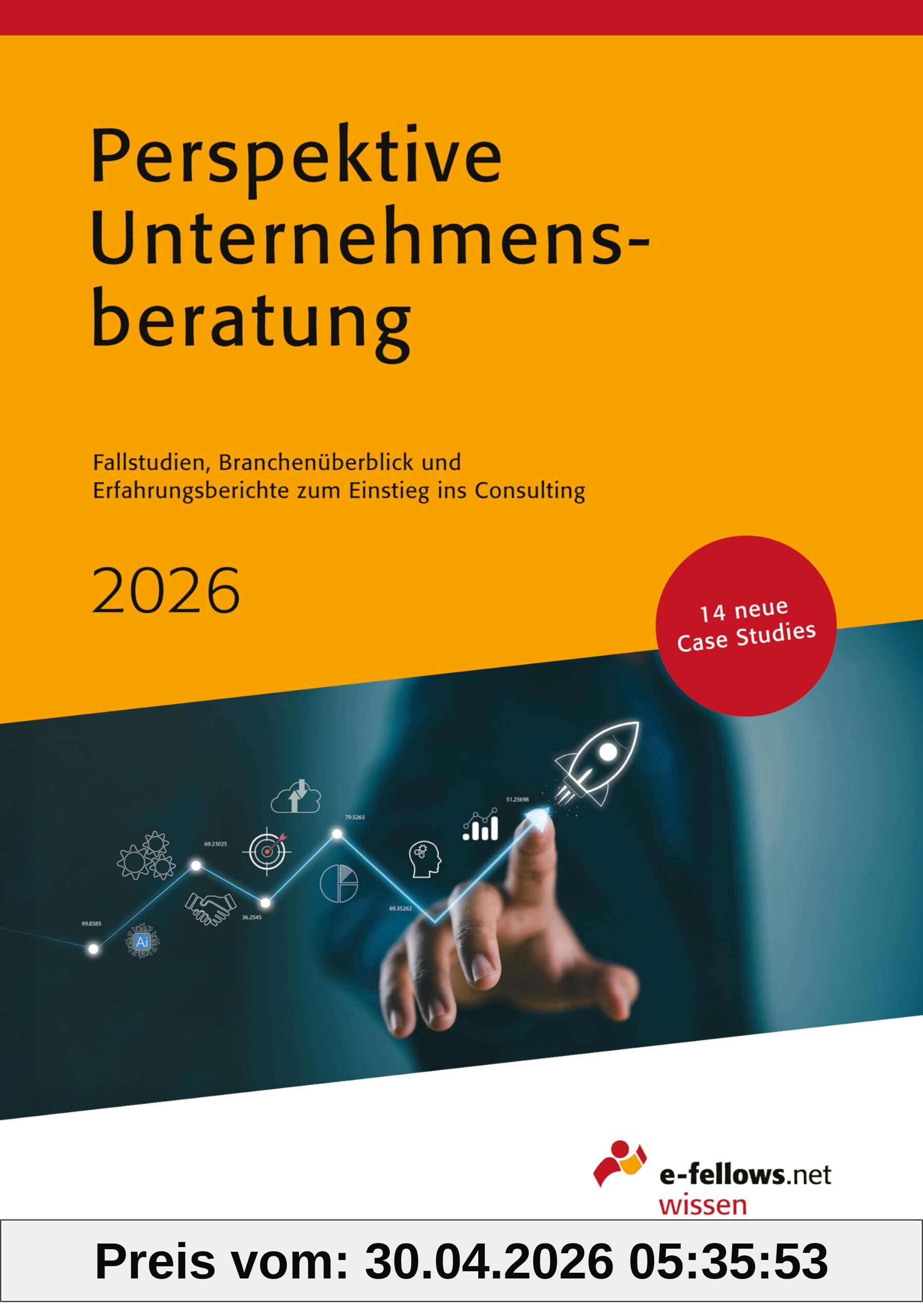 Perspektive Unternehmensberatung 2026: Case Studies, Branchenüberblick und Erfahrungsberichte zum Einstieg ins Consulting (e-fellows.net-Wissen)
