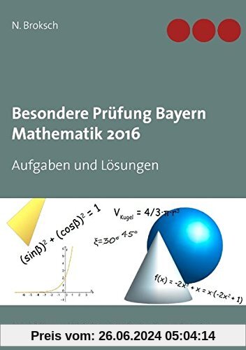 Besondere Prüfung Bayern Mathematik 2016: Aufgaben und Lösungen