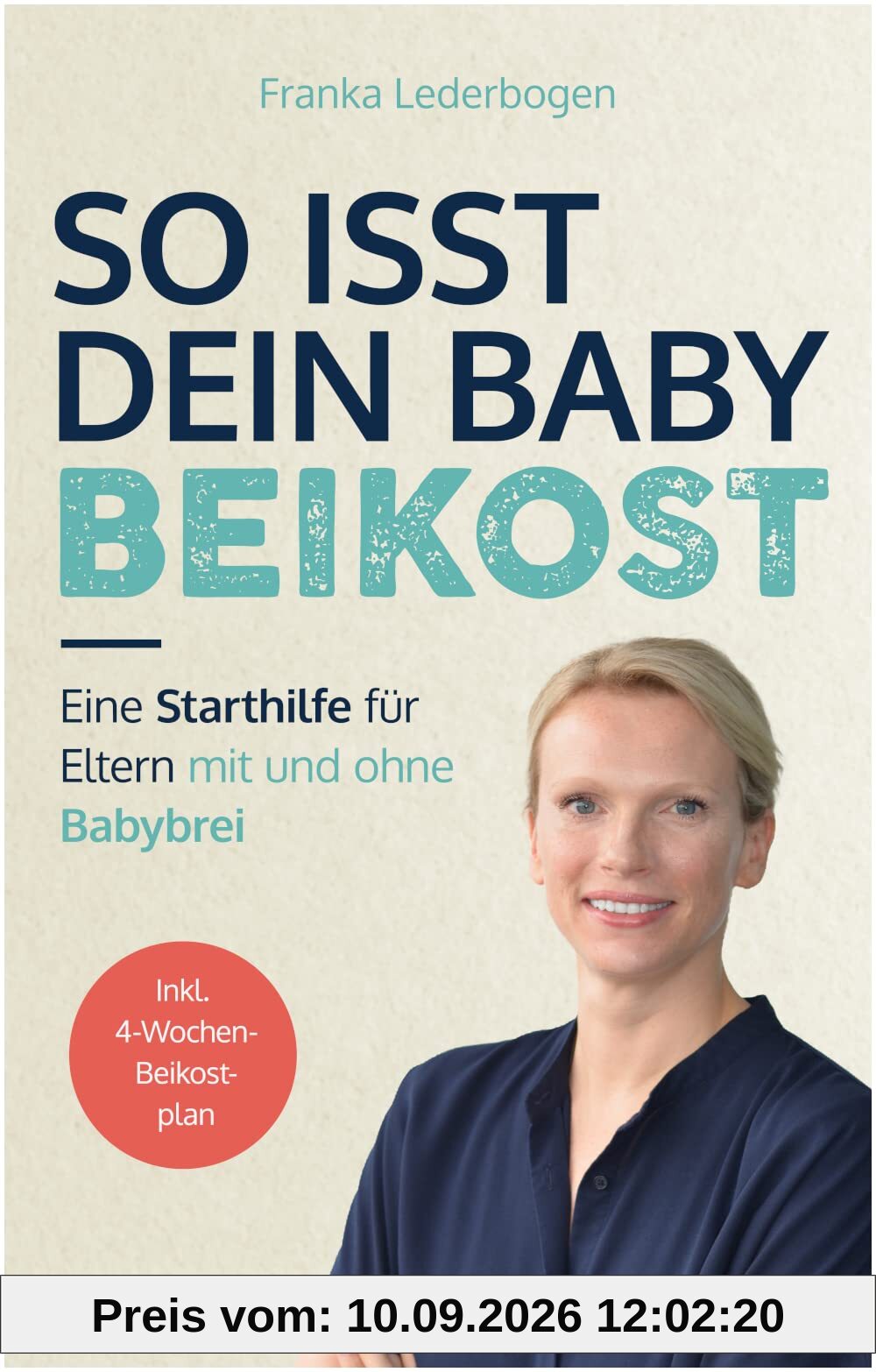 So isst dein Baby Beikost: Eine Starthilfe für Eltern – mit und ohne Babybrei (Das Grundlagenbuch für den Beikoststart, inklusive 4-Wochen-Anleitung)