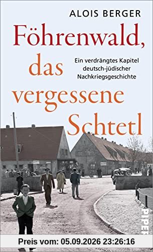Föhrenwald, das vergessene Schtetl: Ein verdrängtes Kapitel deutsch-jüdischer Nachkriegsgeschichte