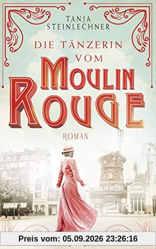 Die Tänzerin vom Moulin Rouge: Roman