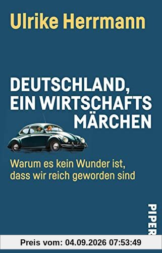 Deutschland, ein Wirtschaftsmärchen: Warum es kein Wunder ist, dass wir reich geworden sind | Der deutsche Aufstieg von 1945 bis heute