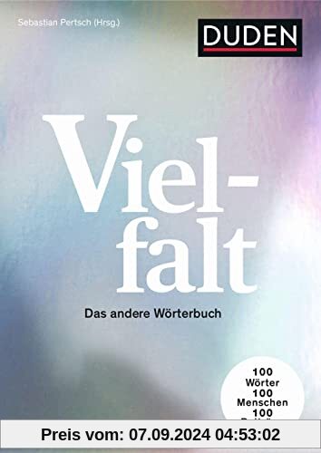 Vielfalt: Das andere Wörterbuch. 100 Wörter – 100 Menschen - 100 Beiträge (Duden - Sachbuch)