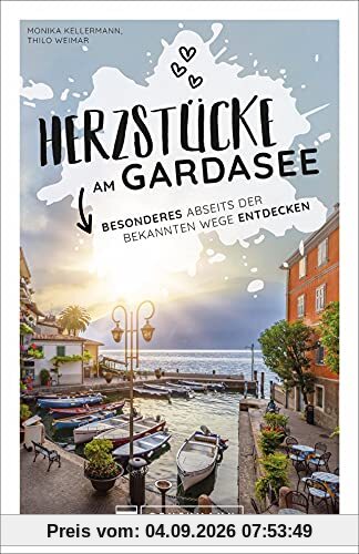 Bruckmann Herzstücke: Herzstücke am Gardasee. Besonderes abseits der bekannten Wege entdecken. Ein Reiserführer abseits der Touristenpfade mit zahlreichen Geheimtipps.
