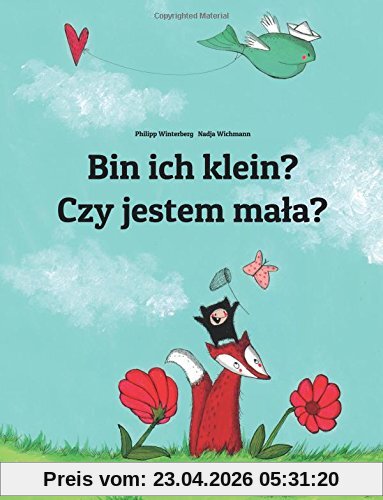 Bin ich klein? Czy jestem mala?: Kinderbuch Deutsch-Polnisch (zweisprachig)