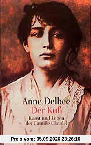 Der Kuß. Kunst und Leben der Camille Claudel