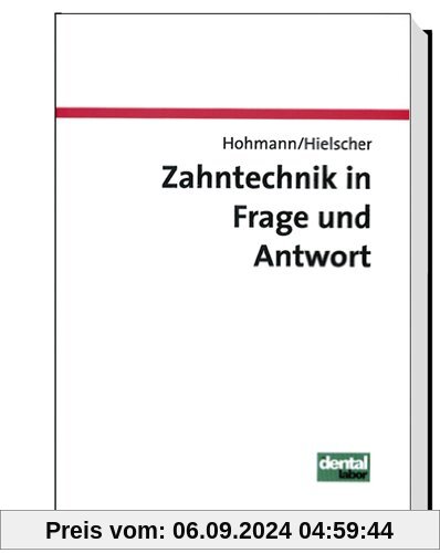 Zahntechnik in Frage und Antwort: Fragen zur Anatomie, Prothetik, Kieferorthopädie und Werkstoffkunde