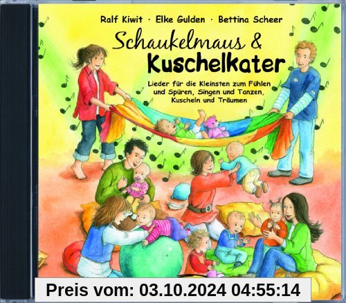 Schaukelmaus & Kuschelkater (CD): Lieder für die Kleinsten zum Fühlen und Spüren, Singen und Tanzen, Kuscheln und Träume