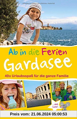 Familienreiseführer Gardasee: Die schönsten Ausflugsziele rund um den Gardasee. Freizeitparks, Erlebniswanderungen, Besi
