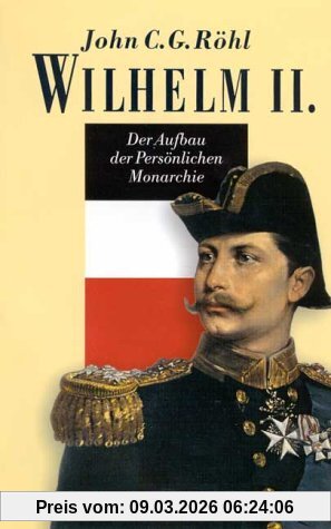 Röhl, John C. G. Wilhelm Ii., Der Aufbau Der Persönlichen Monarchie 1888-1900