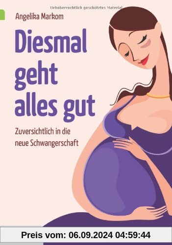 Diesmal geht alles gut: Zuversichtlich in die neue Schwangerschaft