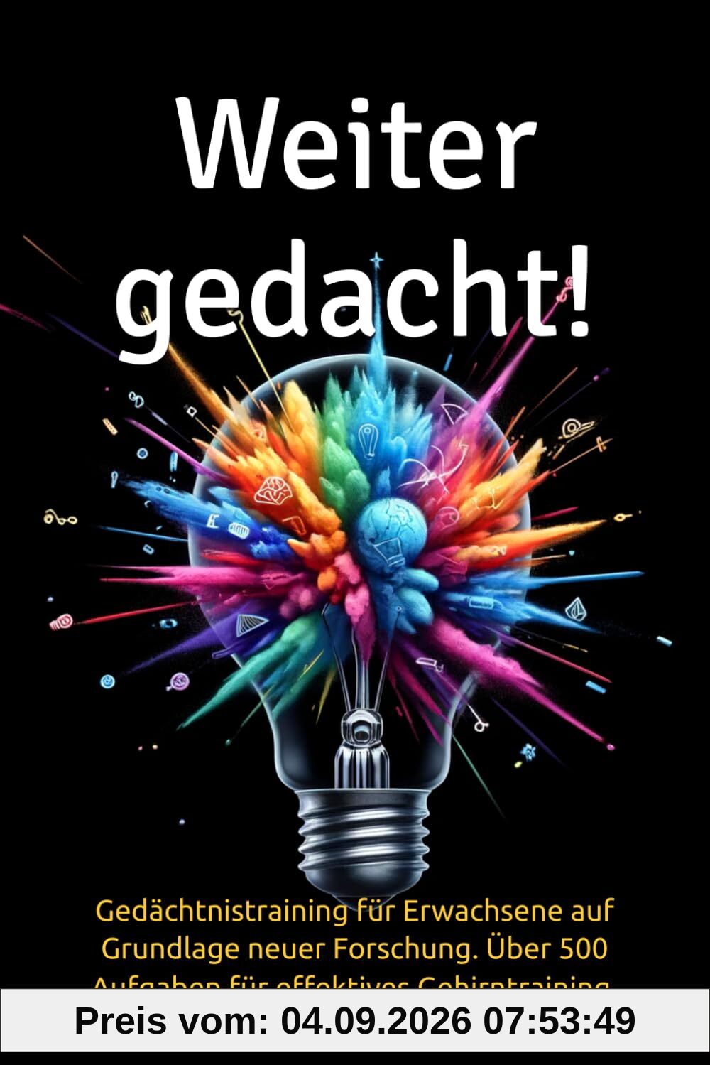 Weiter gedacht!: Gedächtnistraining für Erwachsene auf Grundlage neuer Forschung. Über 500 Aufgaben für effektives Gehirntraining.