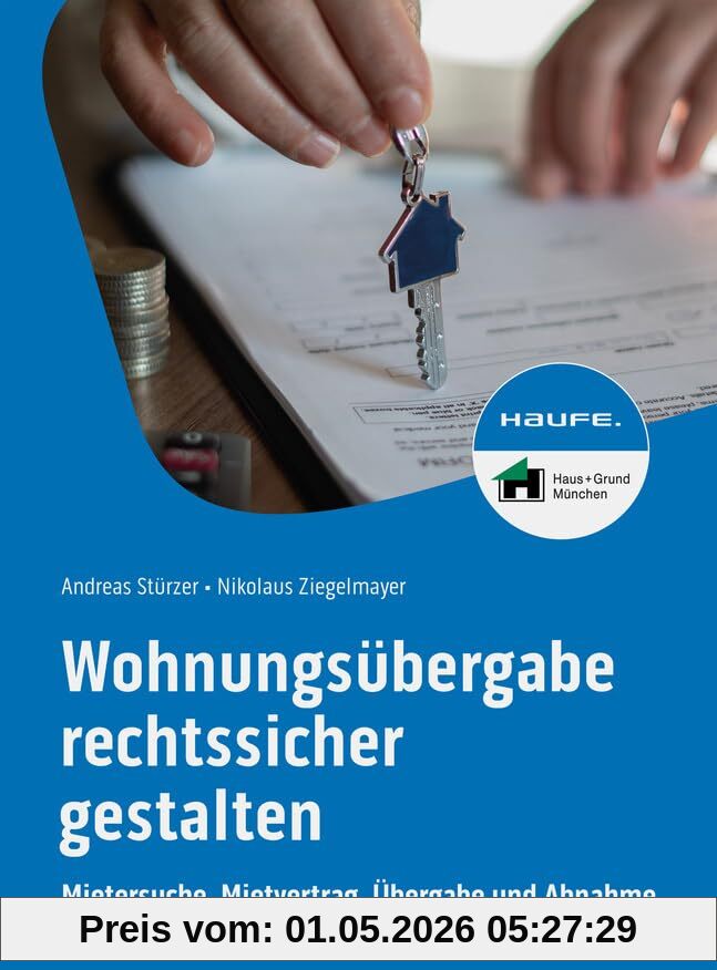 Wohnungsübergabe rechtssicher gestalten: Mietersuche, Mietvertrag, Übergabe und Abnahme (Haufe Fachbuch)