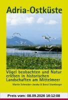 EuroNatur-Reiseführer Adria-Ostküste: Vögel beobachten und Natur erleben in historischen Landschaften am Mittelmeer