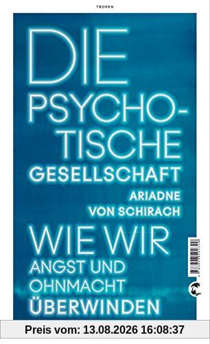 Die psychotische Gesellschaft: Wie wir Angst und Ohnmacht überwinden
