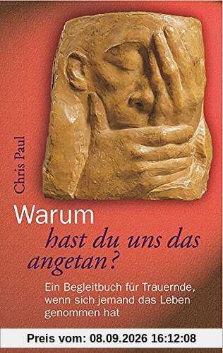 Warum hast du uns das angetan?: Ein Begleitbuch für Trauernde, wenn sich jemand das Leben genommen hat