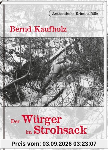 Bernd Kaufholz Der Würger Im Strohsack, Authentische Kriminalfälle