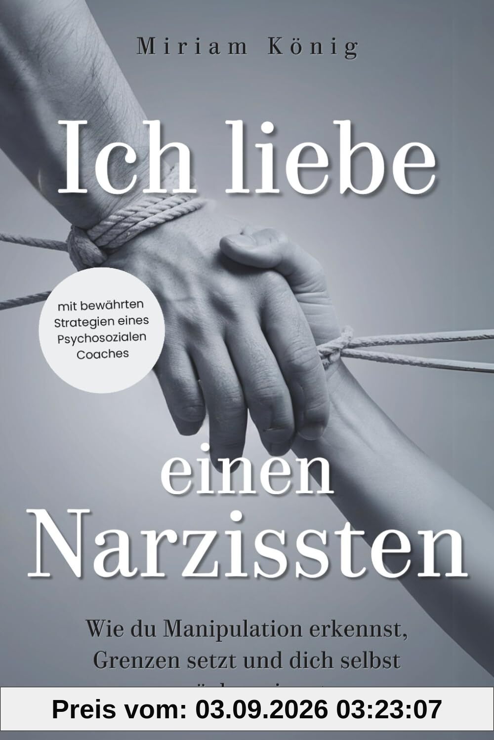 Ich liebe einen Narzissten: Wie du Manipulation erkennst, Grenzen setzt und dich selbst zurückgewinnst. Ein Beziehungsratgeber für toxische Beziehungen mit einem*r narzisstischen Partner*in