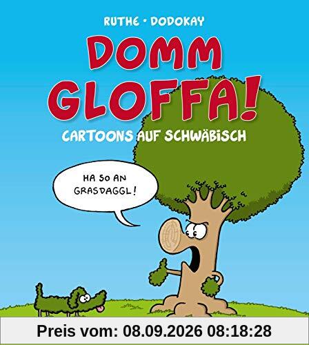 Domm gloffa!: Cartoons auf Schwäbisch