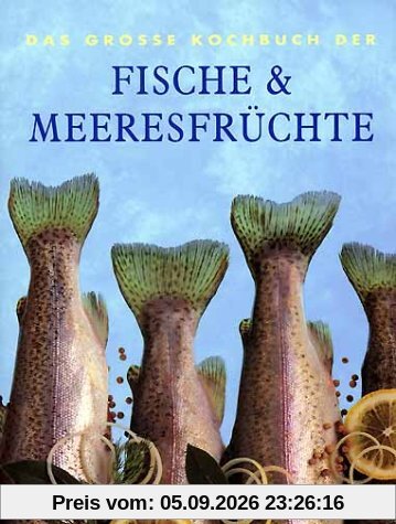 Das Grosse Kochbuch der Fische und Meeresfrüchte