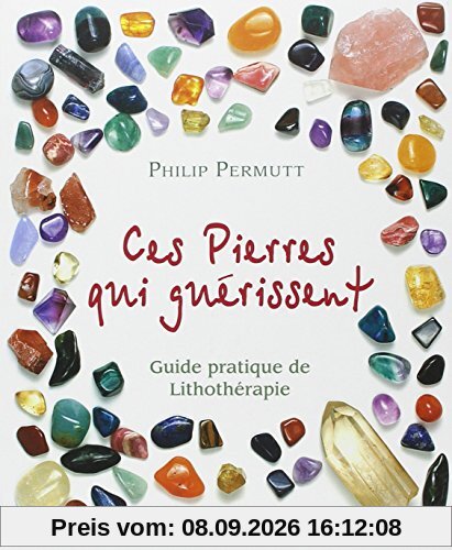 Ces pierres qui guérissent : guide pratique de lithothérapie