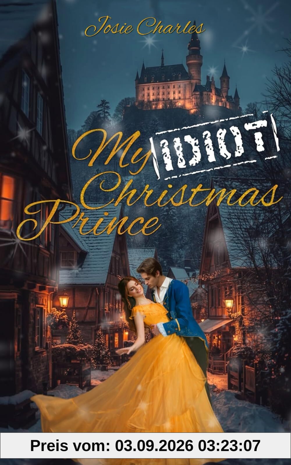MY IDIOT CHRISTMAS PRINCE: Royaler Weihnachtsroman
